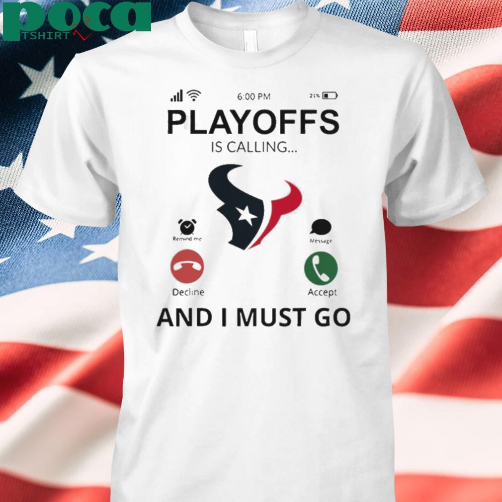 Houston Texans shirt Playoff Is Calling And I Must Go shirt