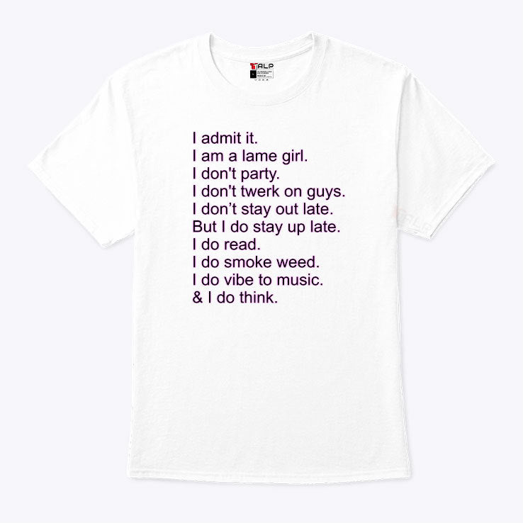 I Admit It I Am A Lame Girl I Don’t Party I Do Smoke Weed Shirt