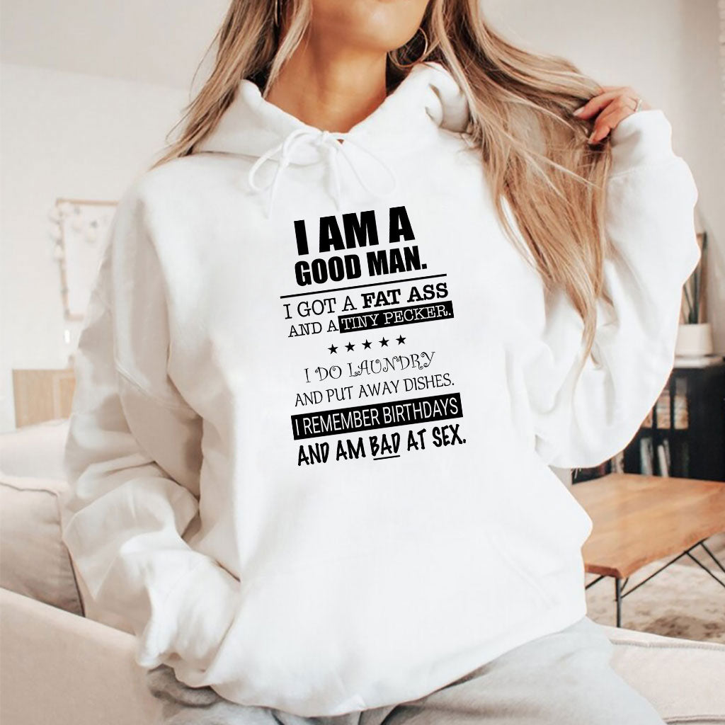 I Am A Good Man I Got A Fat Ass And A Tiny Pecker Shirt