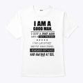 I Am A Good Man I Got A Fat Ass And A Tiny Pecker Shirt