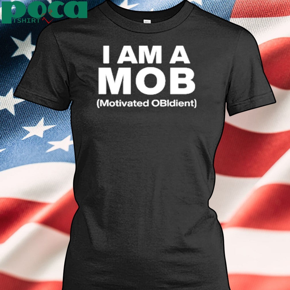 I Am A Mob Motivated OBIdient shirt