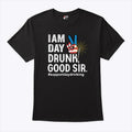 I Am Day Drunk Good Sir 4th Of July T Shirt