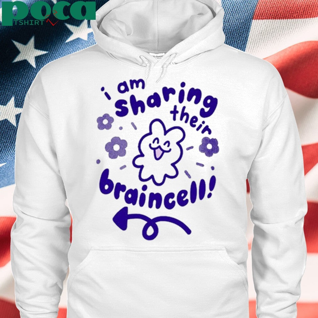 I Am Sharing Their Braincell shirt