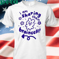I Am Sharing Their Braincell shirt
