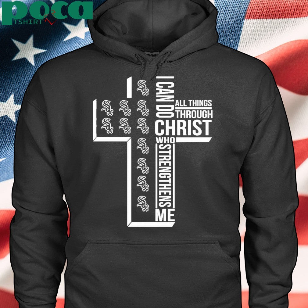 I Can Do All Things Through Christ Who Strengthens Me Chicago White Sox Shirt