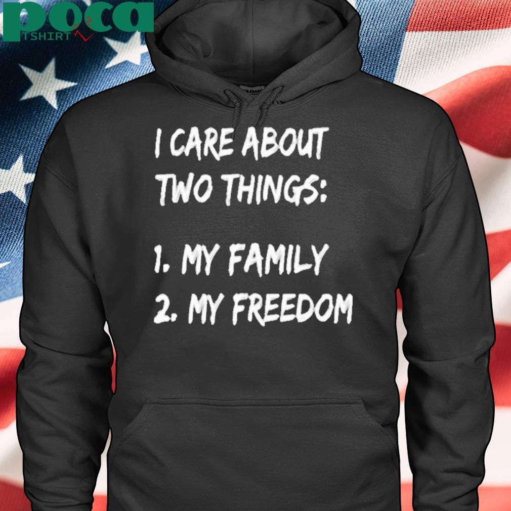 I Care About Things 1 My Family 2 My Freedom Shirt