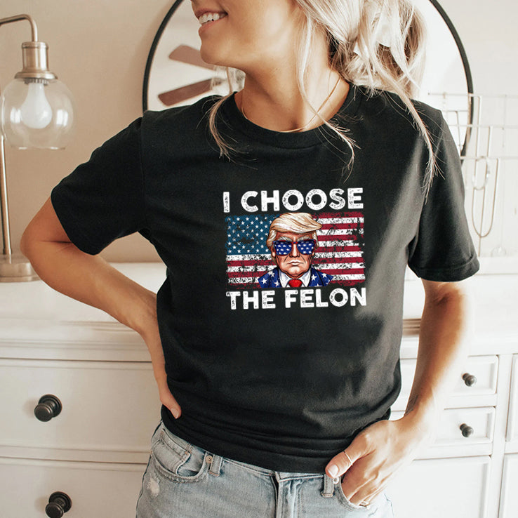 I Choose The Felon Pro Trump T Shirt