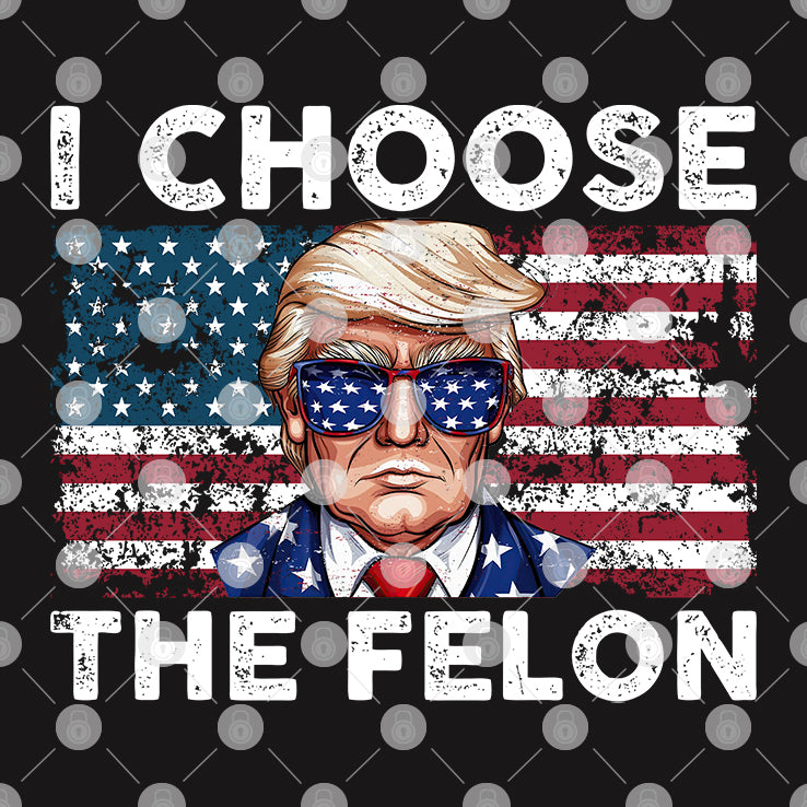 I Choose The Felon Pro Trump T Shirt