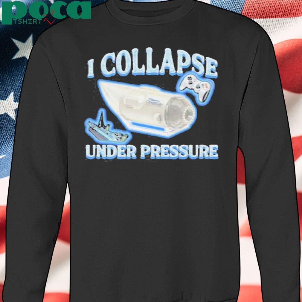 I Collapse Under Pressure Shirt