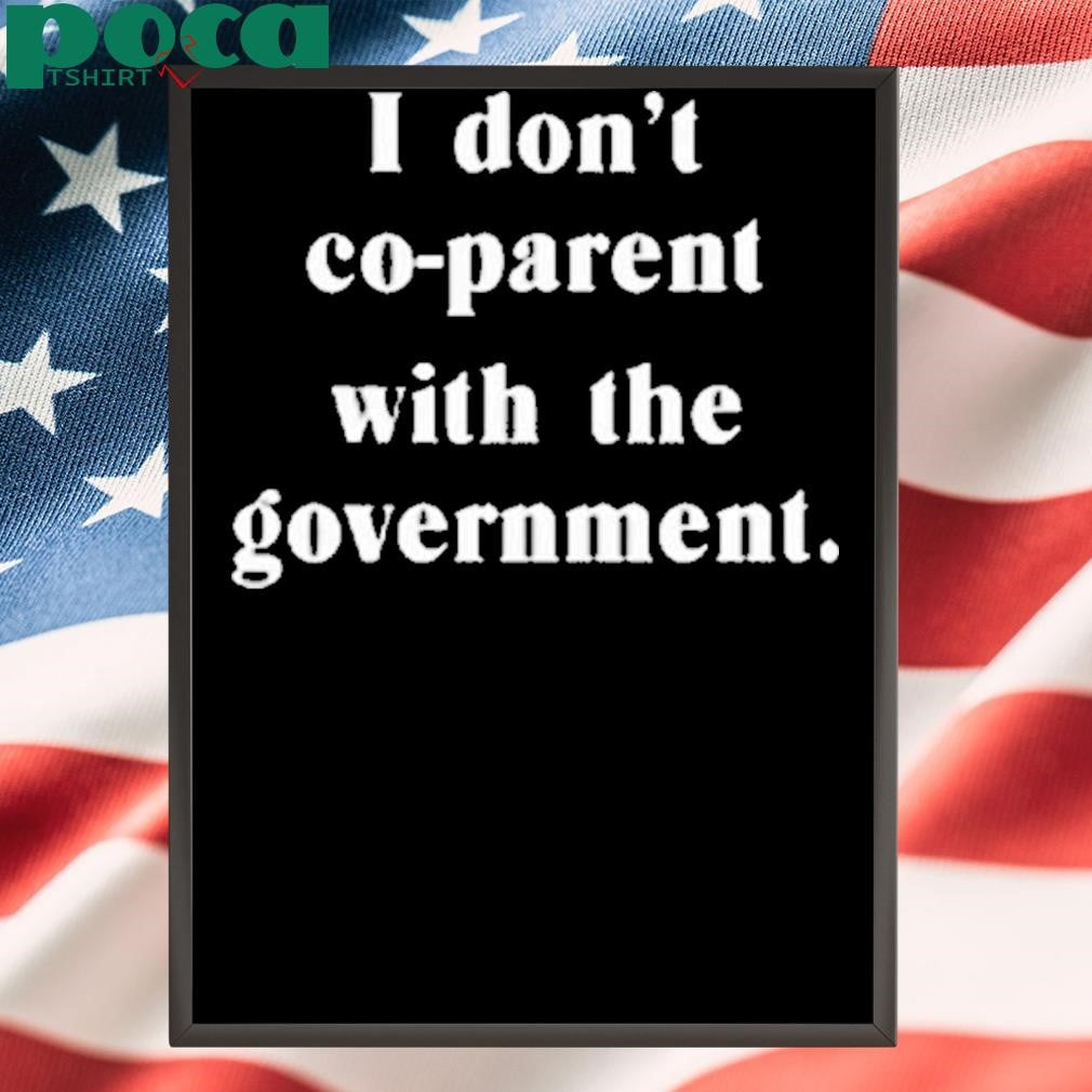 I Don’t Co-Parent With The Government Shirt