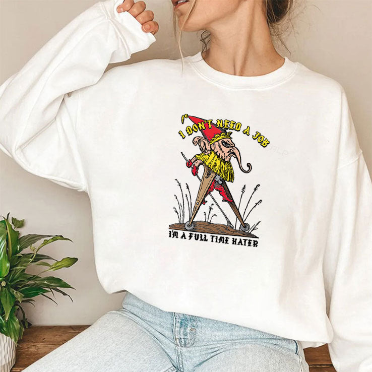 I Don’t Need A Job I’m A Full Time Hater T Shirt