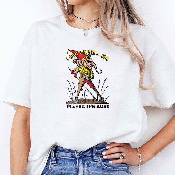 I Don’t Need A Job I’m A Full Time Hater T Shirt