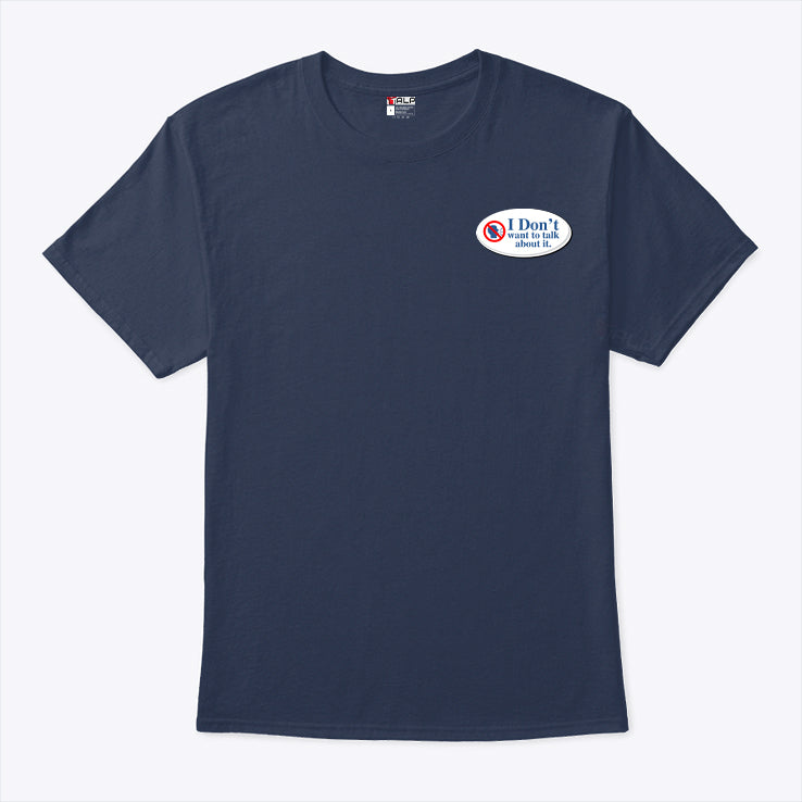 I Don’t Want To Talk About It T Shirt