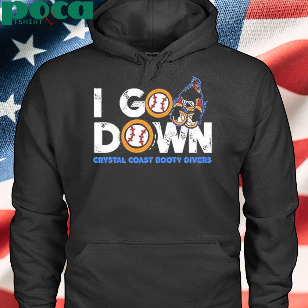 I Go Down Crystal Coast Booty Divers Shirt
