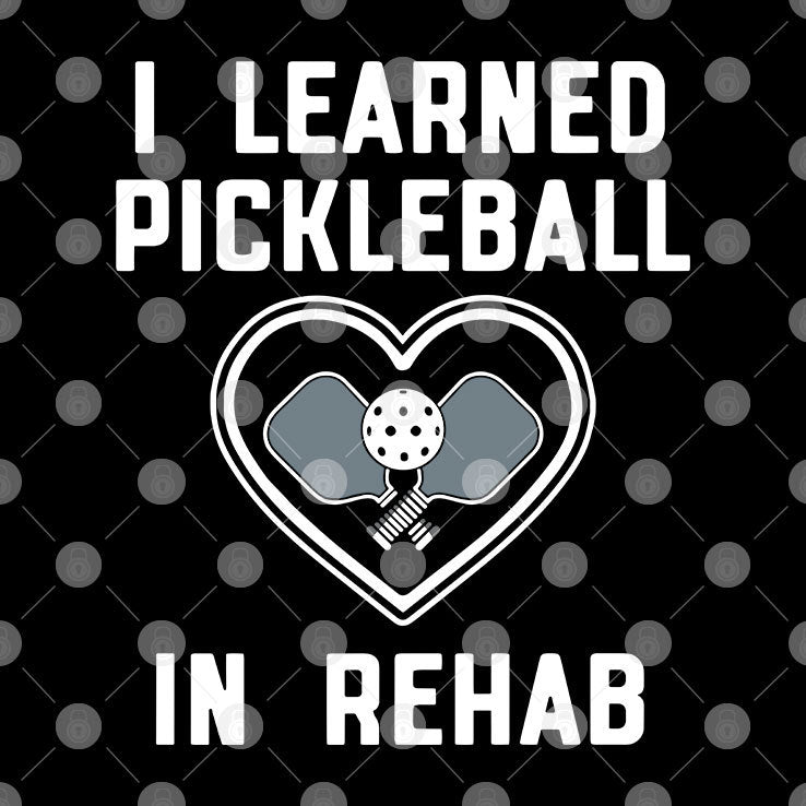 I Learned Pickleball In Rehab Shirt