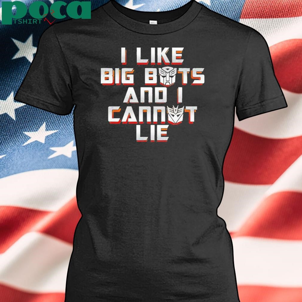 I Like Big Bots And I Cannot Lie Shirt
