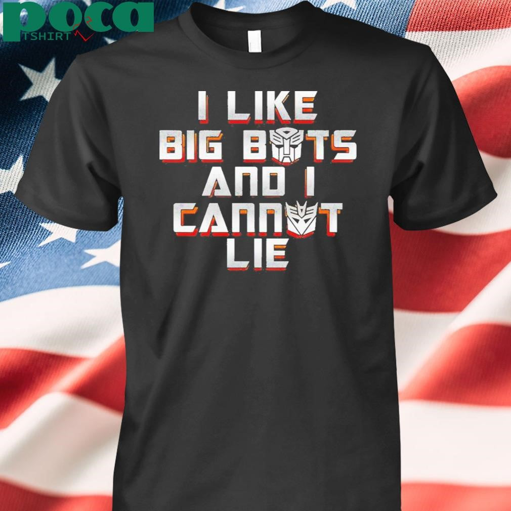 I Like Big Bots And I Cannot Lie Shirt