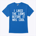 I Liked The Lions Before It Was Cool T Shirt