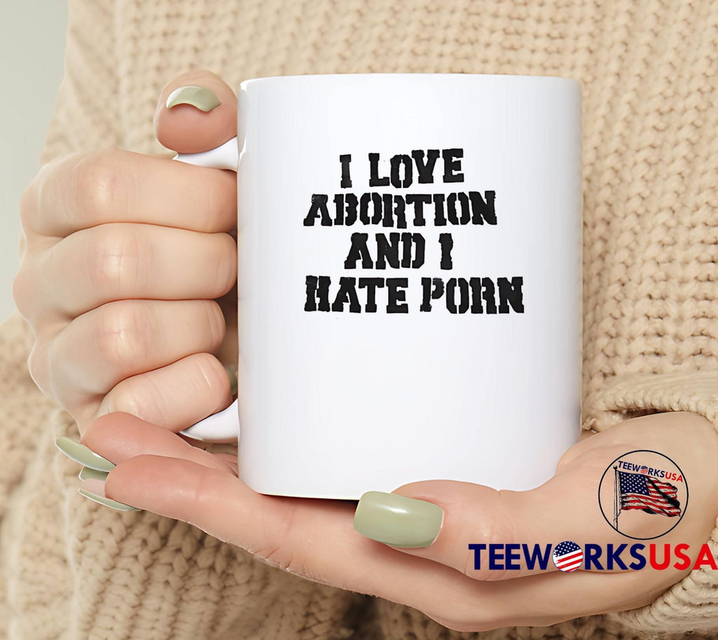 I Love Abortion and I Hate Porn Statement shirt