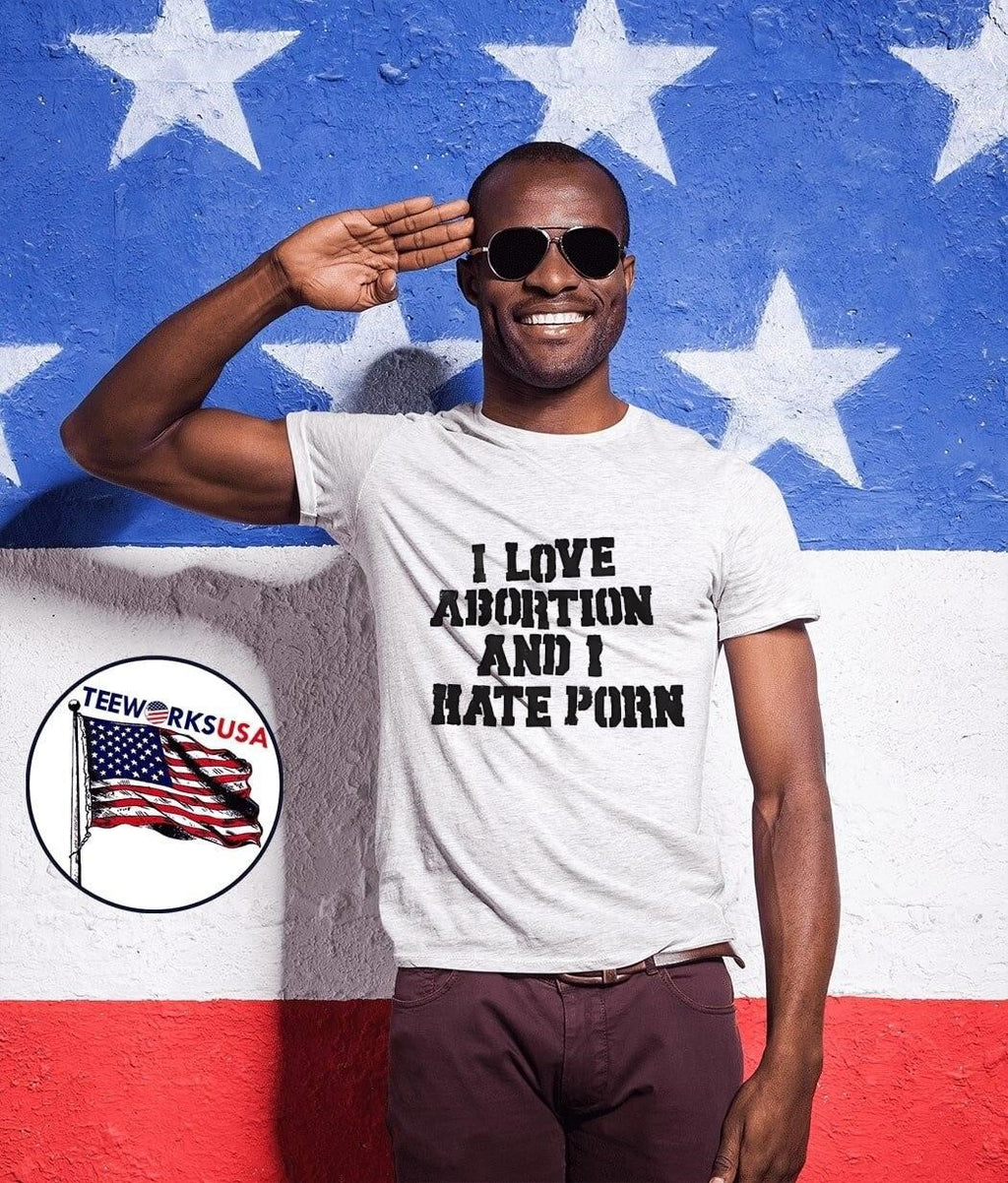 I Love Abortion and I Hate Porn Statement shirt
