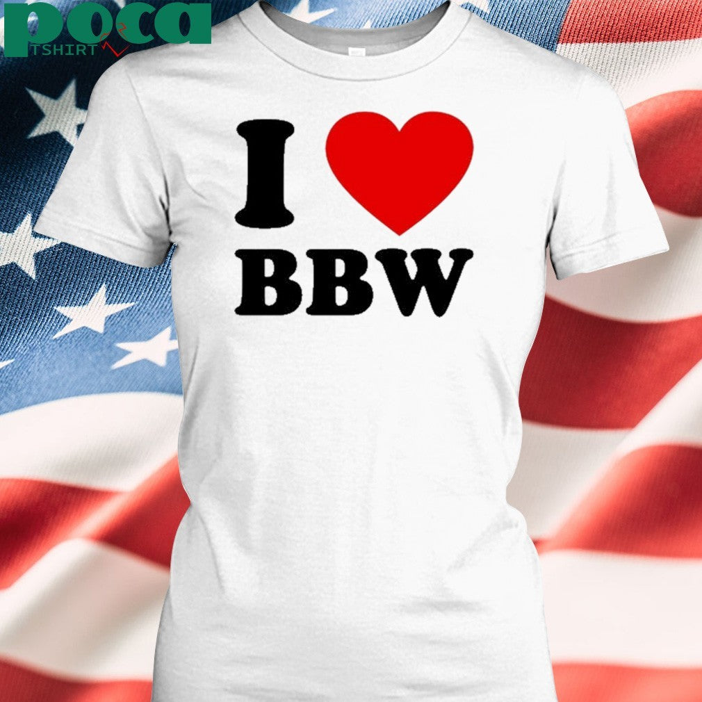I Love Bbw Shirt