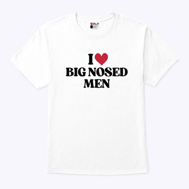 I Love Big Nosed Men T Shirt