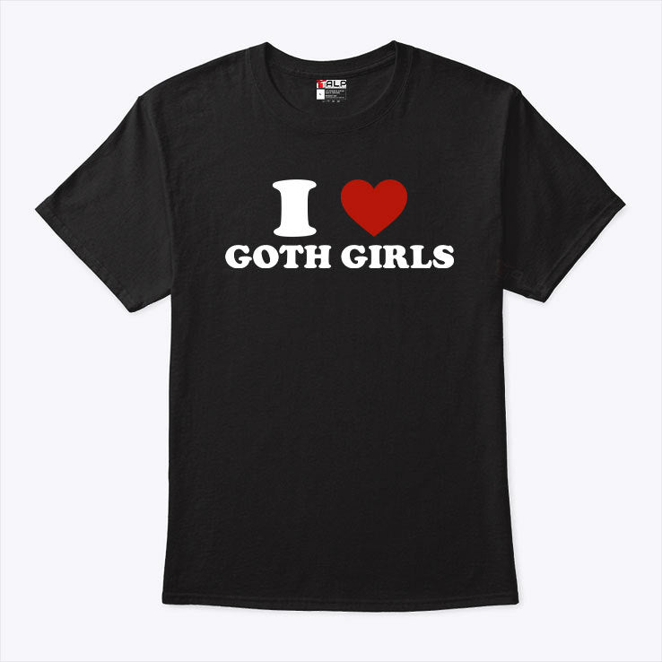 I Love Goth Girls T Shirt