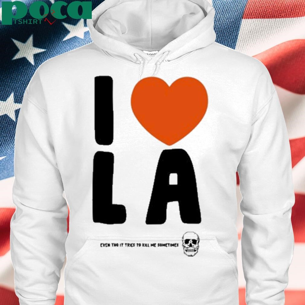 I Love La Even Tho It Tries To Kill Me Sometimes New Shirt