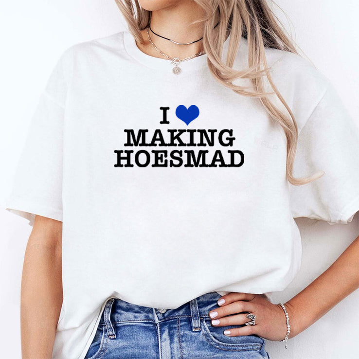 I Love Making Hoesmad T Shirt