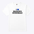 I Love Making Hoesmad T Shirt