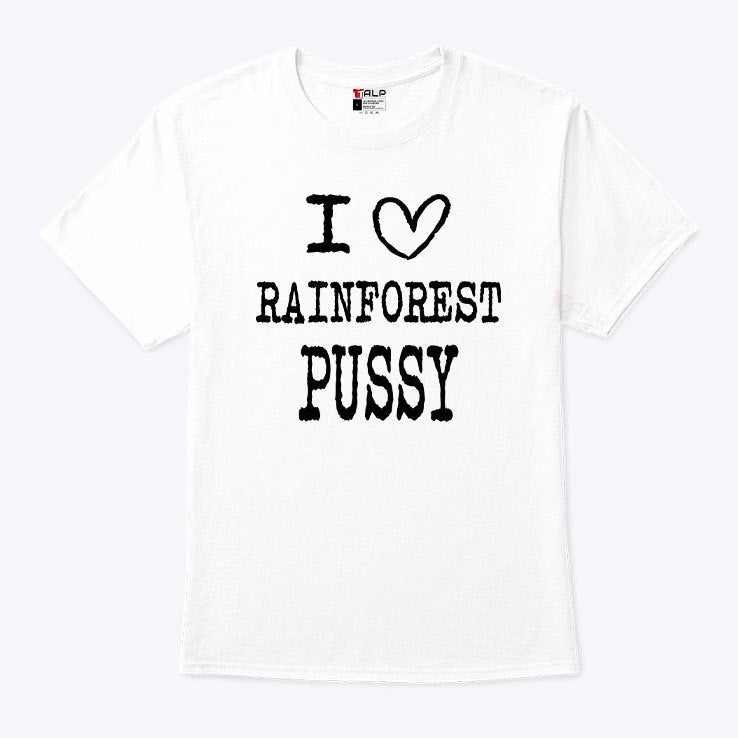I Love Rainforest Pussy Matching Shirt