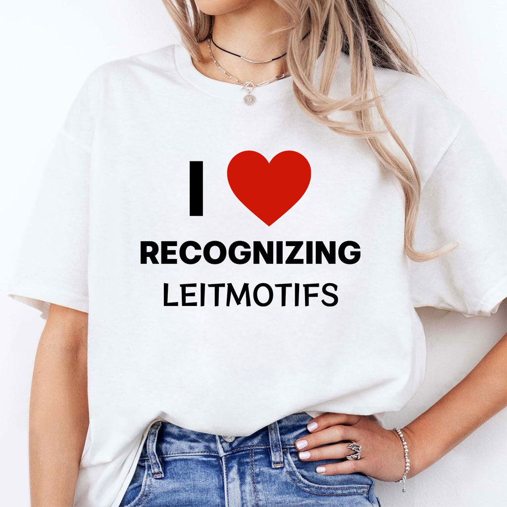 I Love Recognizing Leitmotifs T Shirt