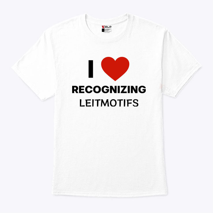 I Love Recognizing Leitmotifs T Shirt