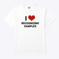I Love Recognizing Samples T Shirt