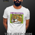 I May Be Stupid Cheetah funny animal silly cat shirt