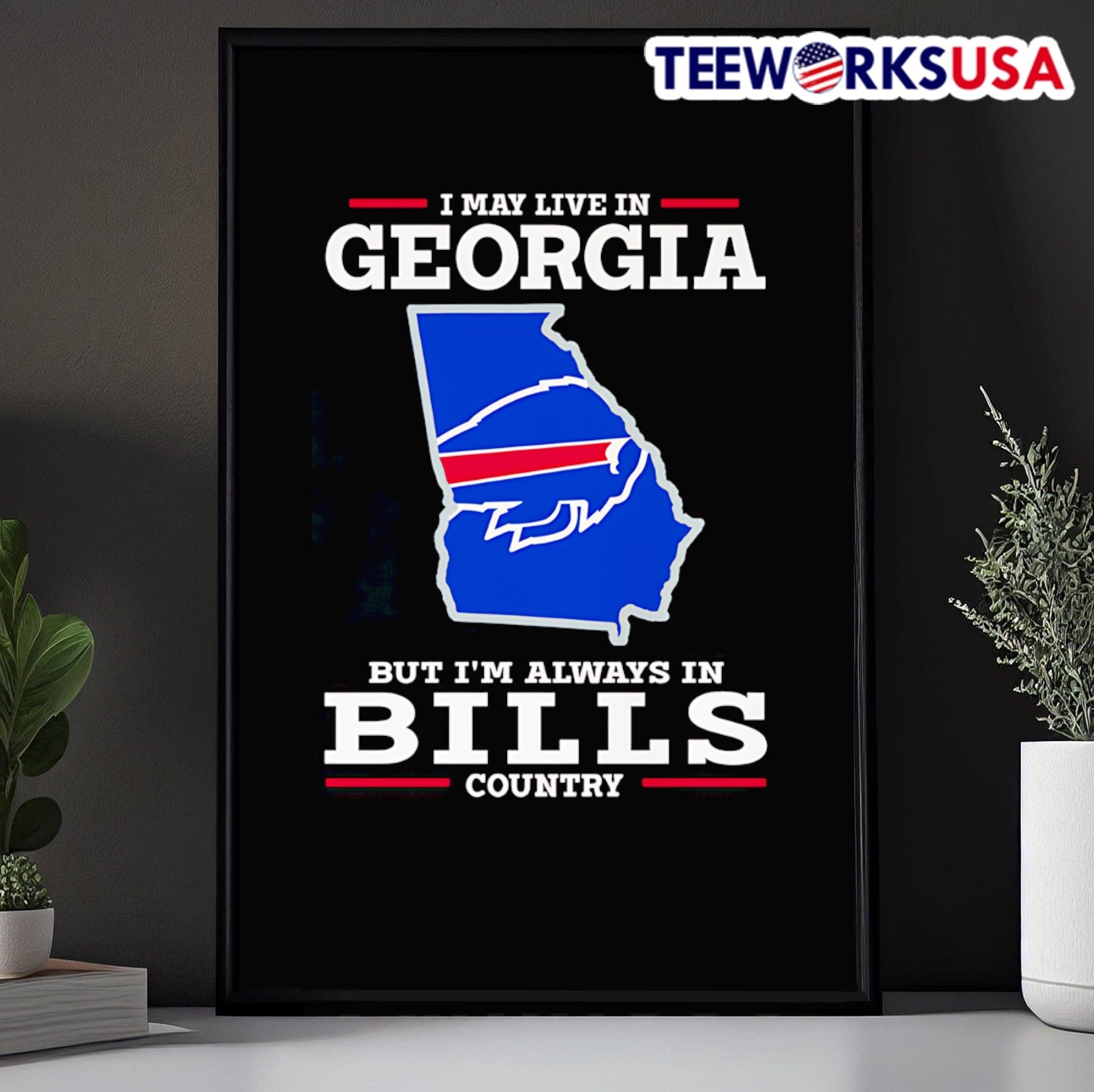 I May Live In Georgia But I Am Always In BILLS Country Shirt