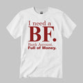 I Need A BF Bank Account Full Of Money Shirt