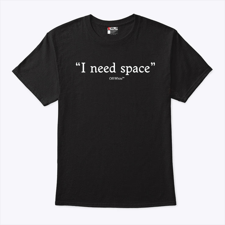 I Need Space T Shirt