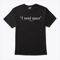 I Need Space T Shirt