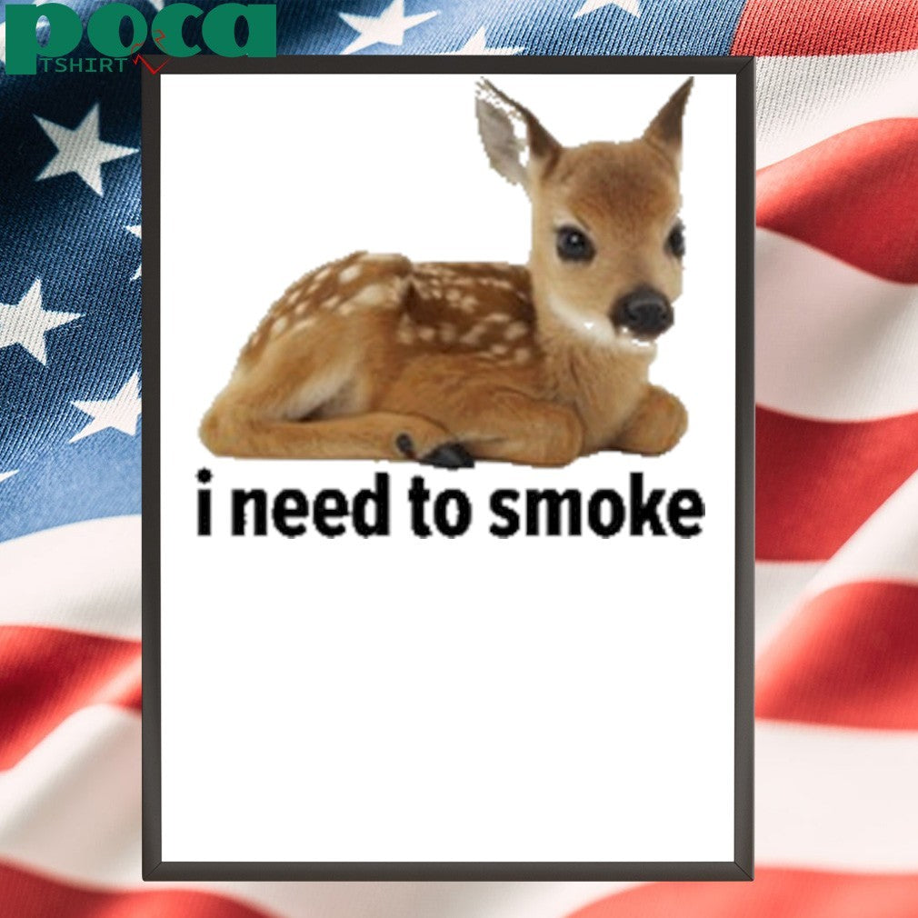 I Need To Smoke Roe Deer Shirt