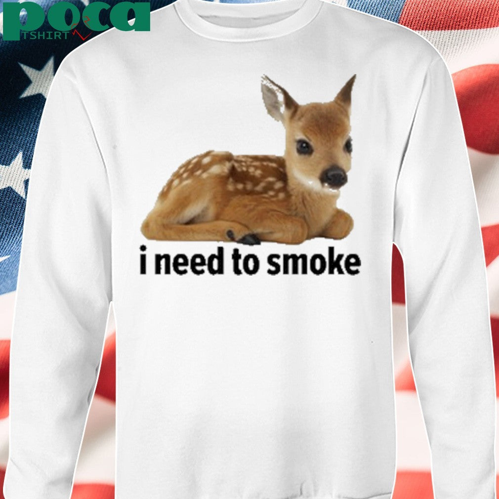 I Need To Smoke Roe Deer Shirt