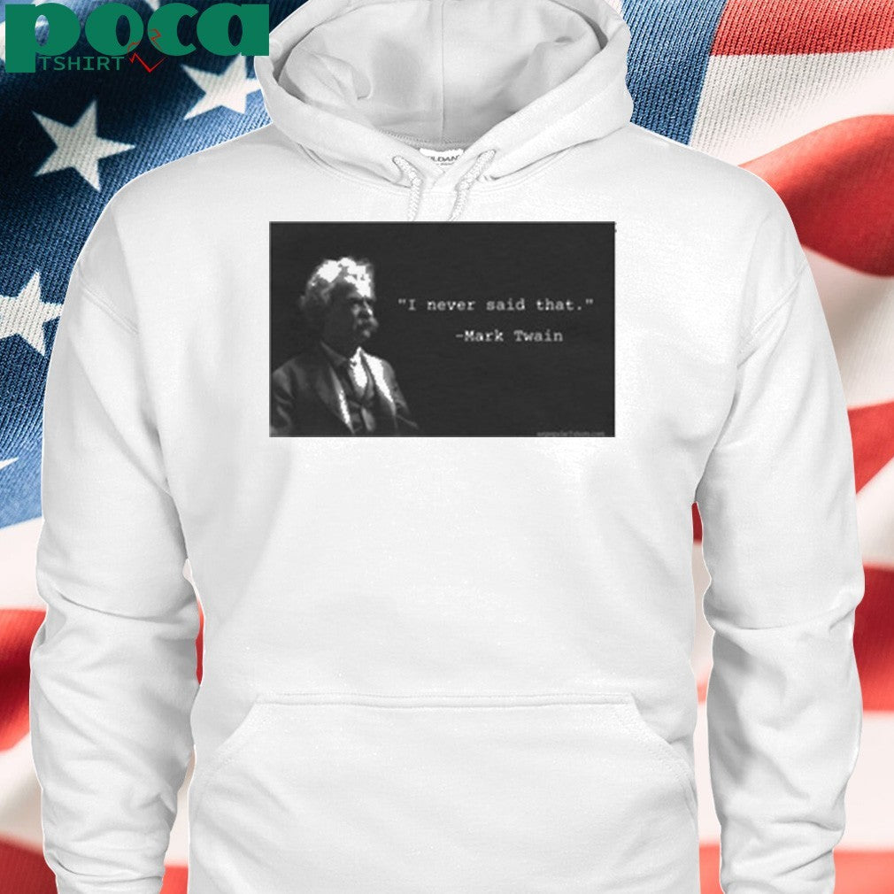 I Never Said That Mark Twain Shirt