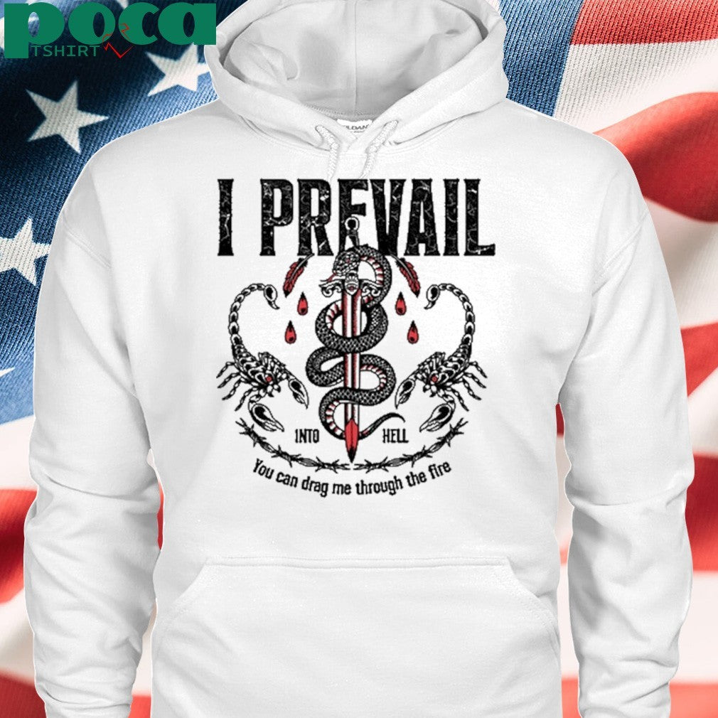 I Prevail Into Hell You Can Drag Me Through The Fire T-Shirt