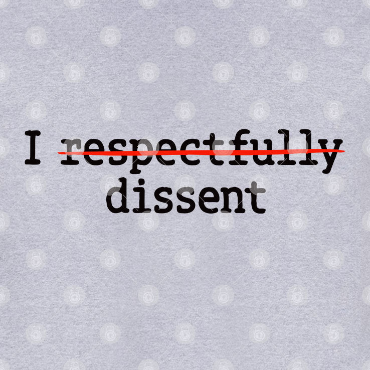 I Respectfully Dissent Shirt