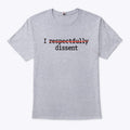 I Respectfully Dissent Shirt