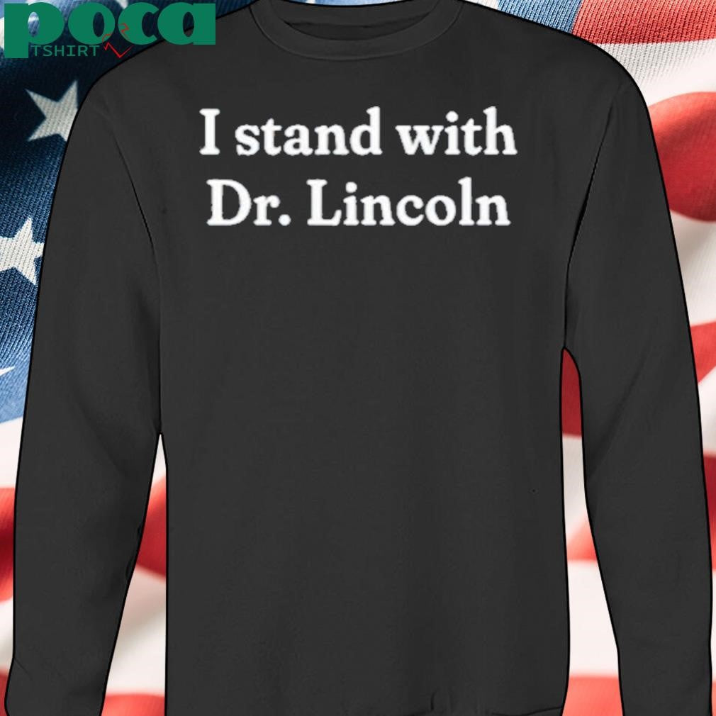 I Stand With Dr. Lincoln Shirt