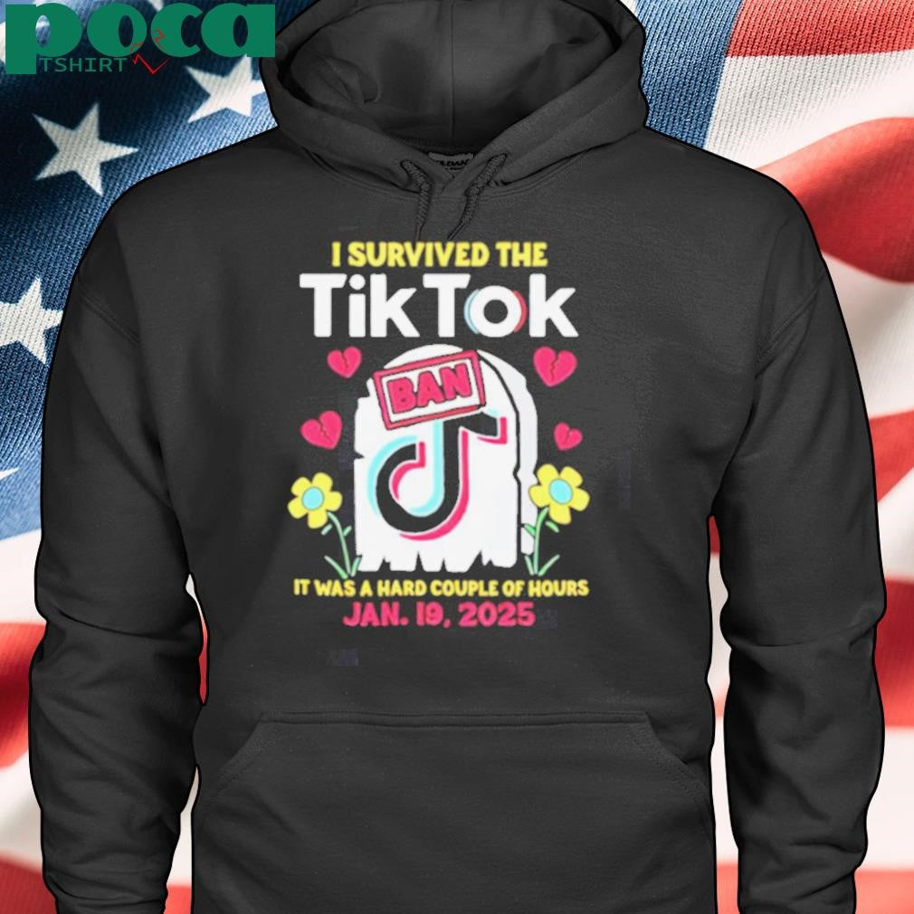 I Survived The Tiktok Ban it was a hard couple of hours shirt