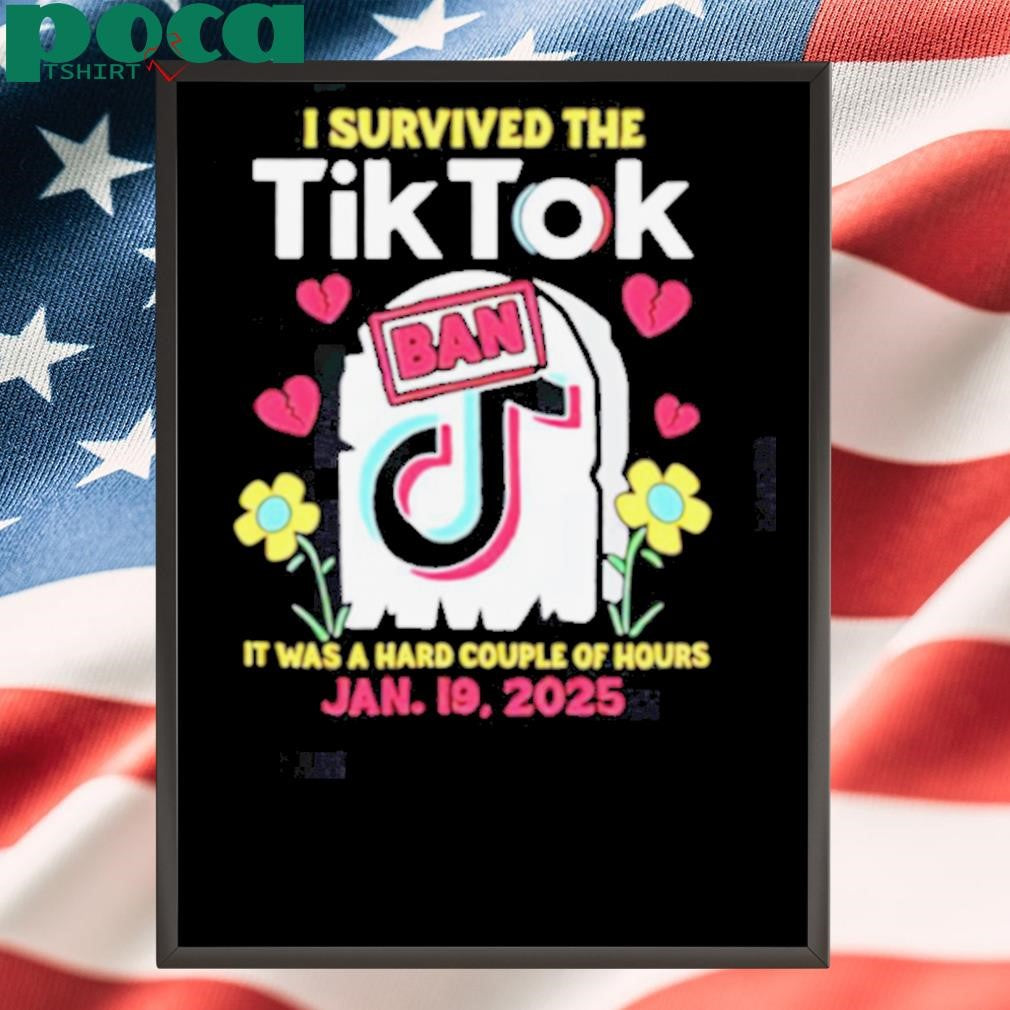 I Survived The Tiktok Ban it was a hard couple of hours shirt