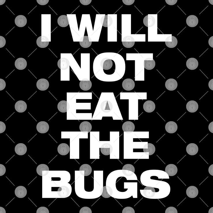 I Will Not Eat The Bugs T Shirt
