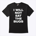 I Will Not Eat The Bugs T Shirt